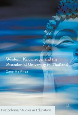 Abbildung von Ma Rhea | Wisdom, Knowledge, and the Postcolonial University in Thailand | 1. Auflage | 2016 | beck-shop.de