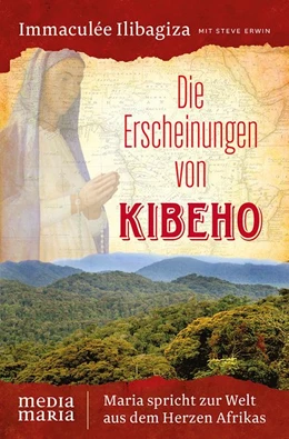 Abbildung von Ilibagiza | Die Erscheinungen von Kibeho | 1. Auflage | 2017 | beck-shop.de