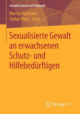 Abbildung von Wazlawik / Freck | Sexualisierte Gewalt an erwachsenen Schutz- und Hilfebedürftigen | 1. Auflage | 2016 | beck-shop.de