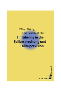 Abbildung von König / Schattenhofer | Einführung in die Fallbesprechung und Fallsupervision | 1. Auflage | 2017 | beck-shop.de