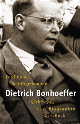 Cover: Schlingensiepen, Ferdinand, Dietrich Bonhoeffer 1906-1945