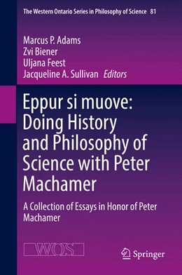 Abbildung von Adams / Biener | Eppur si muove: Doing History and Philosophy of Science with Peter Machamer | 1. Auflage | 2017 | 81 | beck-shop.de