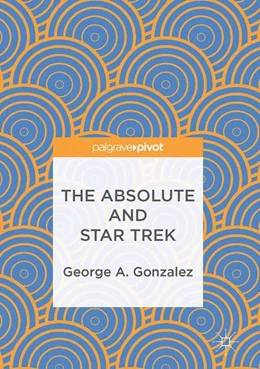 Abbildung von Gonzalez | The Absolute and Star Trek | 1. Auflage | 2016 | beck-shop.de