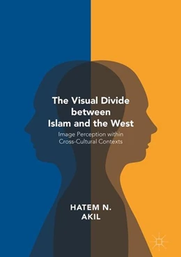 Abbildung von Akil | The Visual Divide between Islam and the West | 1. Auflage | 2016 | beck-shop.de