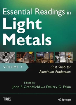 Abbildung von Grandfield / Eskin | Essential Readings in Light Metals, Volume 3, Cast Shop for Aluminum Production | 1. Auflage | 2016 | beck-shop.de