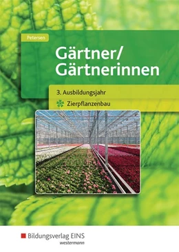 Abbildung von Petersen | Gärtner / Gärtnerinnen. Schülerband. 3. Ausbildungsjahr Zierpflanzenbau | 1. Auflage | 2017 | beck-shop.de