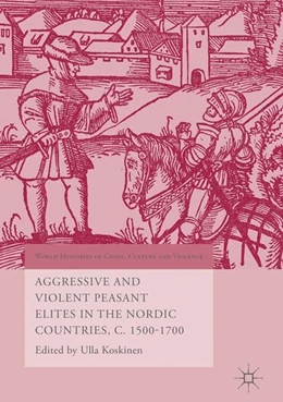Abbildung von Koskinen | Aggressive and Violent Peasant Elites in the Nordic Countries, C. 1500-1700 | 1. Auflage | 2016 | beck-shop.de