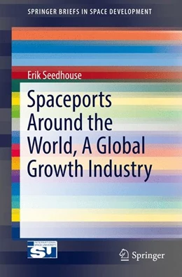 Abbildung von Seedhouse | Spaceports Around the World, A Global Growth Industry | 1. Auflage | 2016 | beck-shop.de