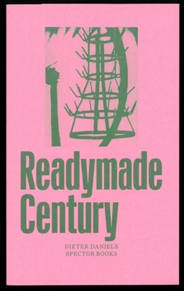 Abbildung von Daniels / Nicolai | The Readymade Century | 1. Auflage | 2018 | beck-shop.de