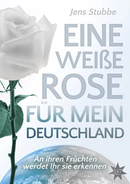 Abbildung von Stubbe | Eine weiße Rose für mein Deutschland | 1. Auflage | 2017 | beck-shop.de