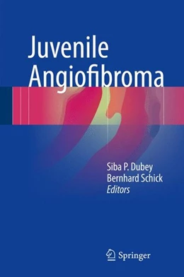 Abbildung von Dubey / Schick | Juvenile Angiofibroma | 1. Auflage | 2017 | beck-shop.de