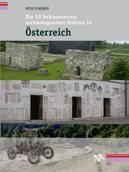 Abbildung von Scherrer | Die 50 bekanntesten archäologischen Stätten in Österreich | 1. Auflage | 2016 | beck-shop.de