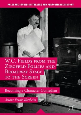 Abbildung von Wertheim | W.C. Fields from the Ziegfeld Follies and Broadway Stage to the Screen | 1. Auflage | 2017 | beck-shop.de
