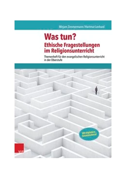 Abbildung von Lenhard / Zimmermann | Was tun? Ethische Fragestellungen im Religionsunterricht | 1. Auflage | 2017 | beck-shop.de