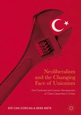 Abbildung von Gürcan / Mete | Neoliberalism and the Changing Face of Unionism | 1. Auflage | 2017 | beck-shop.de