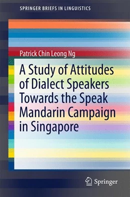 Abbildung von Ng | A Study of Attitudes of Dialect Speakers Towards the Speak Mandarin Campaign in Singapore | 1. Auflage | 2017 | beck-shop.de