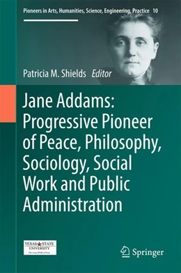 Abbildung von Shields | Jane Addams: Progressive Pioneer of Peace, Philosophy, Sociology, Social Work and Public Administration | 1. Auflage | 2017 | beck-shop.de