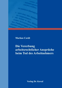 Abbildung von Cordt | Die Vererbung arbeitsrechtlicher Ansprüche beim Tod des Arbeitnehmers | 1. Auflage | 2017 | 236 | beck-shop.de