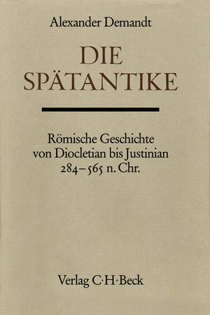 Cover: Alexander Demandt, Handbuch der Altertumswissenschaft., Alter Orient-Griechische Geschichte-Römische Geschichte. Band III/6: Die Spätantike