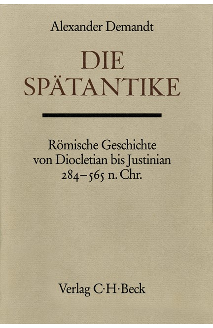Cover: Alexander Demandt, Handbuch der Altertumswissenschaft., Alter Orient-Griechische Geschichte-Römische Geschichte. Band III/6: Die Spätantike