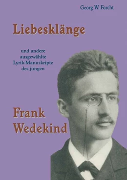Abbildung von Forcht | Liebesklänge und andere ausgewählte Lyrik-Manuskripte des jungen Frank Wedekind | 1. Auflage | 2017 | beck-shop.de
