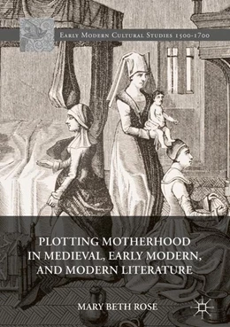 Abbildung von Rose | Plotting Motherhood in Medieval, Early Modern, and Modern Literature | 1. Auflage | 2017 | beck-shop.de