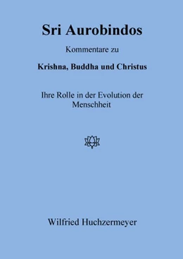 Abbildung von Huchzermeyer | Sri Aurobindos Kommentare zu Krishna, Buddha und Christus | 1. Auflage | 2017 | beck-shop.de
