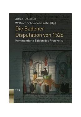 Abbildung von Schindler / Schneider-Lastin | Die Badener Disputation von 1526 | 1. Auflage | 2016 | beck-shop.de