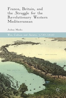Abbildung von Meeks | France, Britain, and the Struggle for the Revolutionary Western Mediterranean | 1. Auflage | 2017 | beck-shop.de