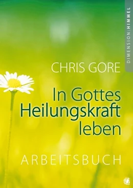 Abbildung von Gore | In Gottes Heilungskraft leben - Arbeitsbuch | 1. Auflage | 2014 | beck-shop.de
