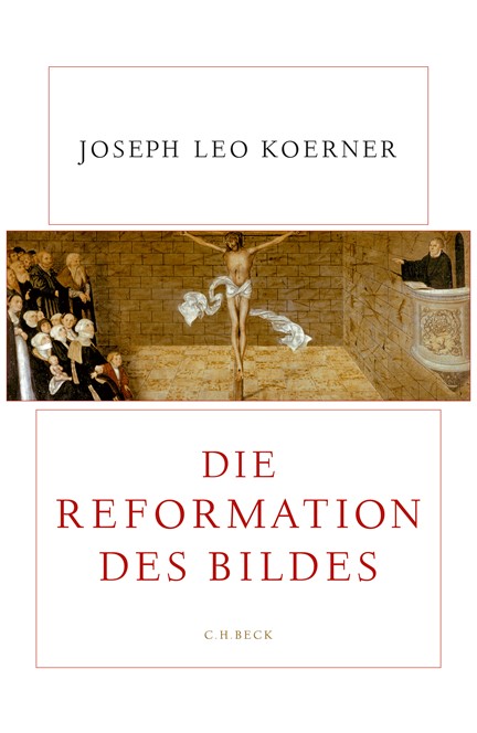 Cover: Joseph Leo Koerner, Die Reformation des Bildes