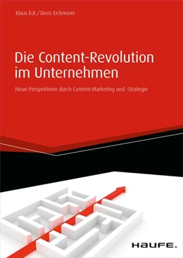 Abbildung von Eck / Eichmeier | Die Content-Revolution im Unternehmen | 1. Auflage | 2014 | beck-shop.de