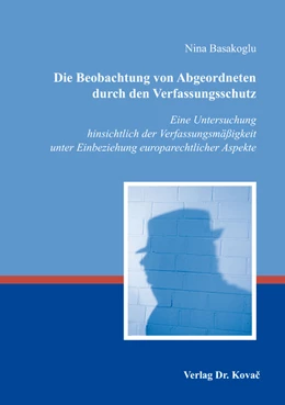 Abbildung von Basakoglu | Die Beobachtung von Abgeordneten durch den Verfassungsschutz | 1. Auflage | 2017 | 130 | beck-shop.de