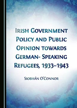 Abbildung von Connor | Irish Government Policy and Public Opinion towards German-Speaking Refugees, 1933-1943 | 1. Auflage | 2017 | beck-shop.de