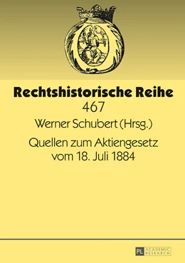 Abbildung von Schubert | Quellen zum Aktiengesetz vom 18. Juli 1884 | 1. Auflage | 2017 | beck-shop.de