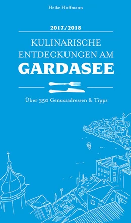 Abbildung von Hoffmann / Kiebler | Kulinarische Entdeckungen am Gardasee 2017/2018 | 1. Auflage | 2017 | beck-shop.de