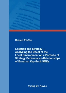 Abbildung von Pfeffer | Location and Strategy – Analyzing the Effect of the Local Environment on a Portfolio of Strategy-Performance-Relationships of Bavarian Key-Tech SMEs | 1. Auflage | 2017 | 196 | beck-shop.de
