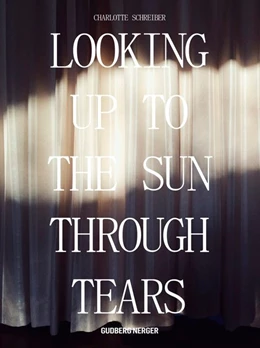 Abbildung von Schreiber | Looking Up To The Sun Through Tears | 1. Auflage | 2017 | beck-shop.de