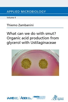 Abbildung von Zambanini | What can we do with smut? Organic acid production from glycerol with Ustilaginaceae | 1. Auflage | 2017 | beck-shop.de