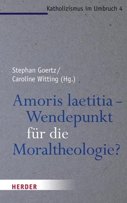 Abbildung von Goertz / Witting | Amoris laetitia - Wendepunkt für die Moraltheologie? | 1. Auflage | 2017 | beck-shop.de