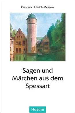 Abbildung von Hubrich-Messow | Sagen und Märchen aus dem Spessart | 1. Auflage | 2016 | beck-shop.de