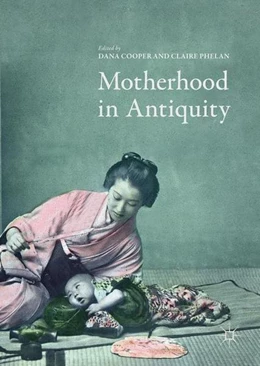 Abbildung von Cooper / Phelan | Motherhood in Antiquity | 1. Auflage | 2017 | beck-shop.de