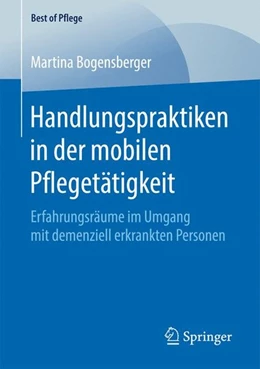 Abbildung von Bogensberger | Handlungspraktiken in der mobilen Pflegetätigkeit | 1. Auflage | 2017 | beck-shop.de