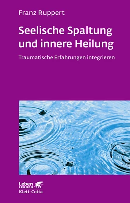 Abbildung von Ruppert | Seelische Spaltung und innere Heilung (Leben lernen, Bd. 203) | 7. Auflage | 2017 | beck-shop.de