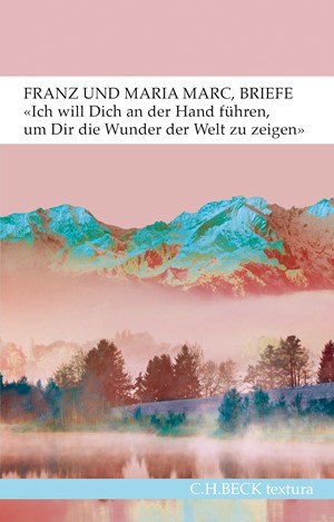 Cover: Franz Marc|Maria Marc, 'Ich will Dich an der Hand führen, um Dir die Wunder der Welt zu zeigen...': Briefe
