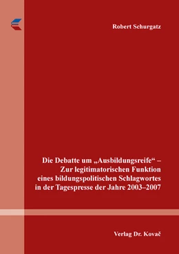 Abbildung von Schurgatz | Die Debatte um „Ausbildungsreife“ – Zur legitimatorischen Funktion eines bildungspolitischen Schlagwortes in der Tagespresse der Jahre 2003–2007 | 1. Auflage | 2017 | 55 | beck-shop.de