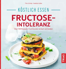 Abbildung von Schleip / Lübbe | Köstlich essen - Fructose-Intoleranz | 3. Auflage | 2017 | beck-shop.de