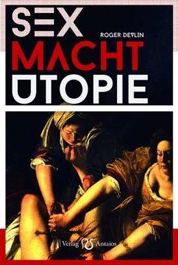 Abbildung von Devlin | Sex - Macht - Utopie | 1. Auflage | 2017 | beck-shop.de