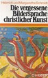 Cover: Schmidt, Margarethe / Schmidt, Heinrich, Die vergessene Bildersprache christlicher Kunst
