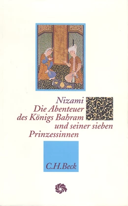 Abbildung von Nizami Gangawi, Ilyas Ibn-Yusuf | Die Abenteuer des Königs Bahram und seiner sieben Prinzessinnen | 1. Auflage | 1997 | beck-shop.de